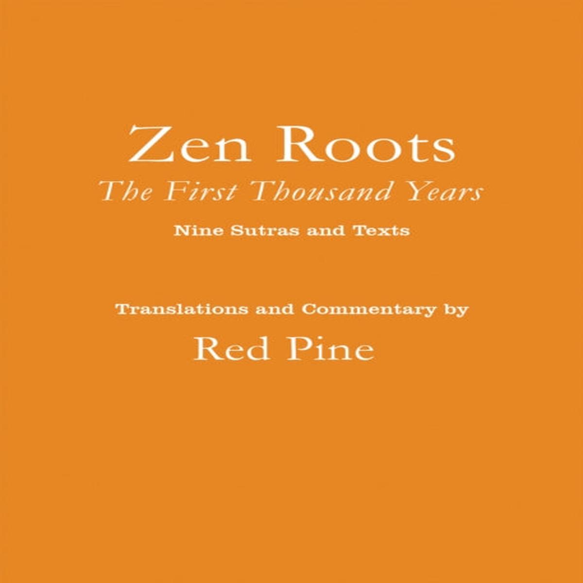 Zen Roots : The First Thousand Years by Red Pine