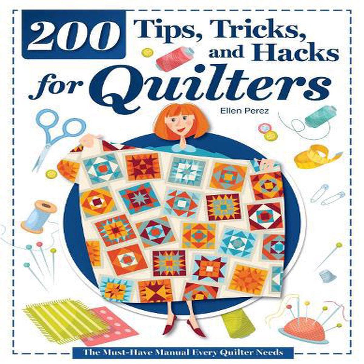 200 Tips, Tricks, and Hacks for Quilters