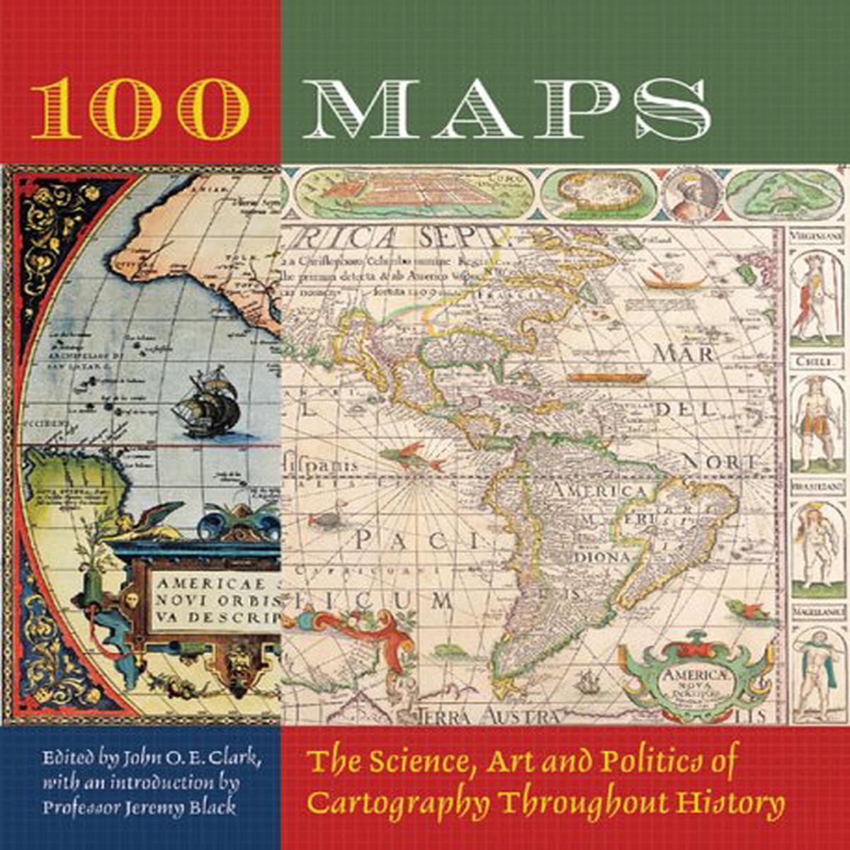 100 Maps: The Science, Art, and Politics of Cartography Throughout History