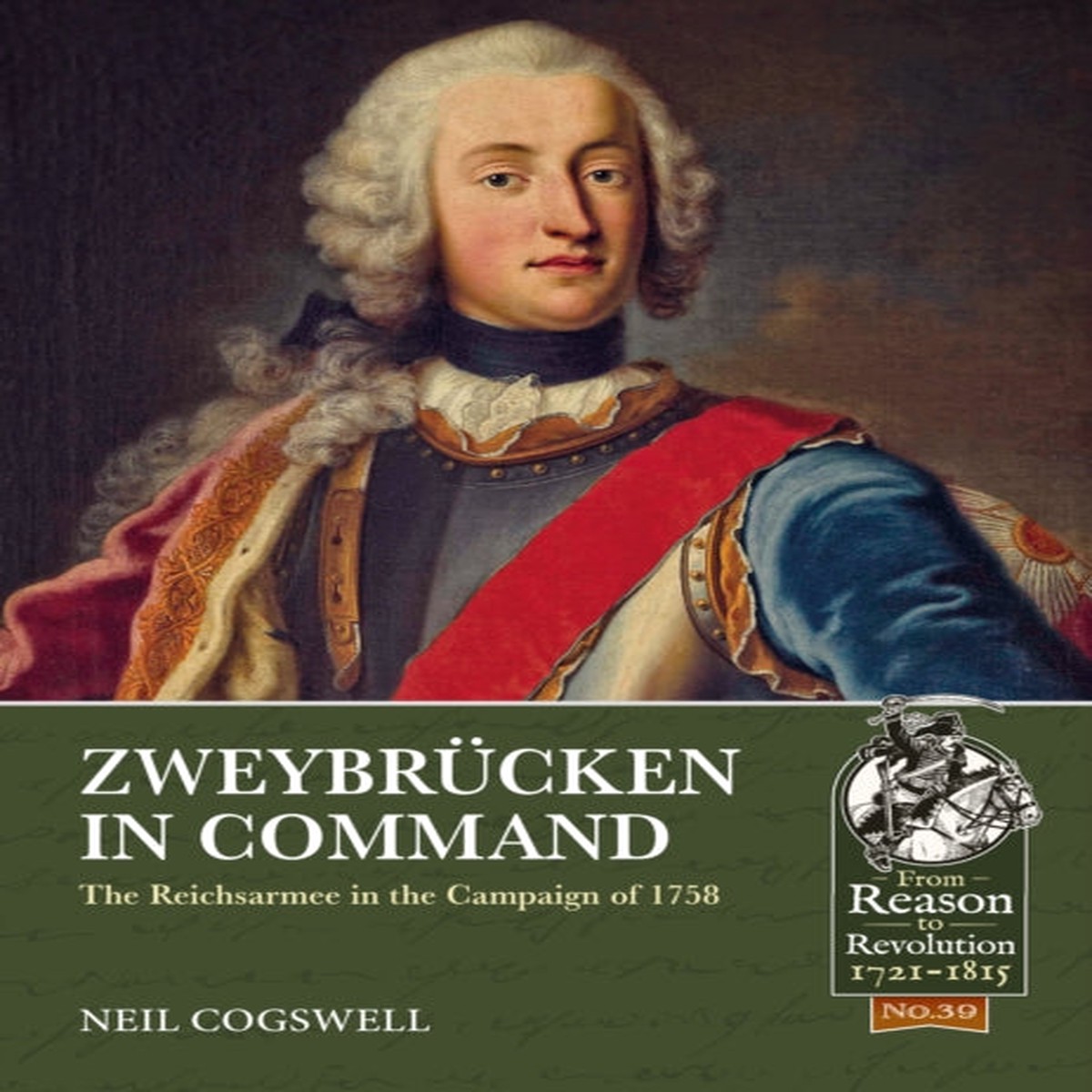 Zweybrucken in Command : The Reichsarmee in the Campaign of 1758 by Neil Cogswell