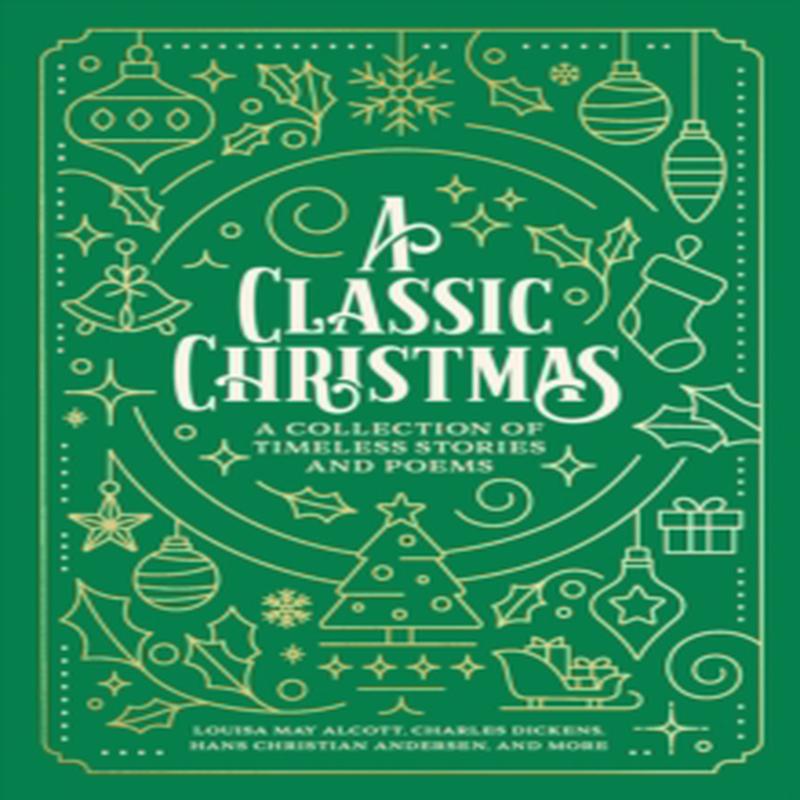 A Classic Christmas : A Collection of Timeless Stories and Poems