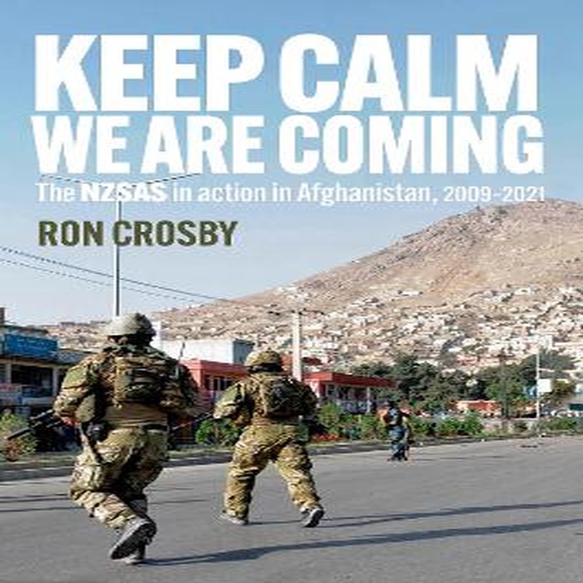 Keep Calm - We Are Coming: The NZSAS in action in Afghanistan 2009-2021