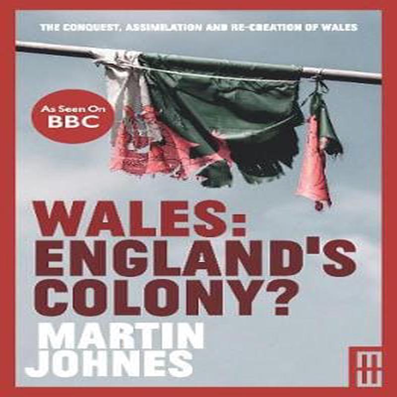 Martin Johnes: Wales: England's Colony? [2019] paperback
