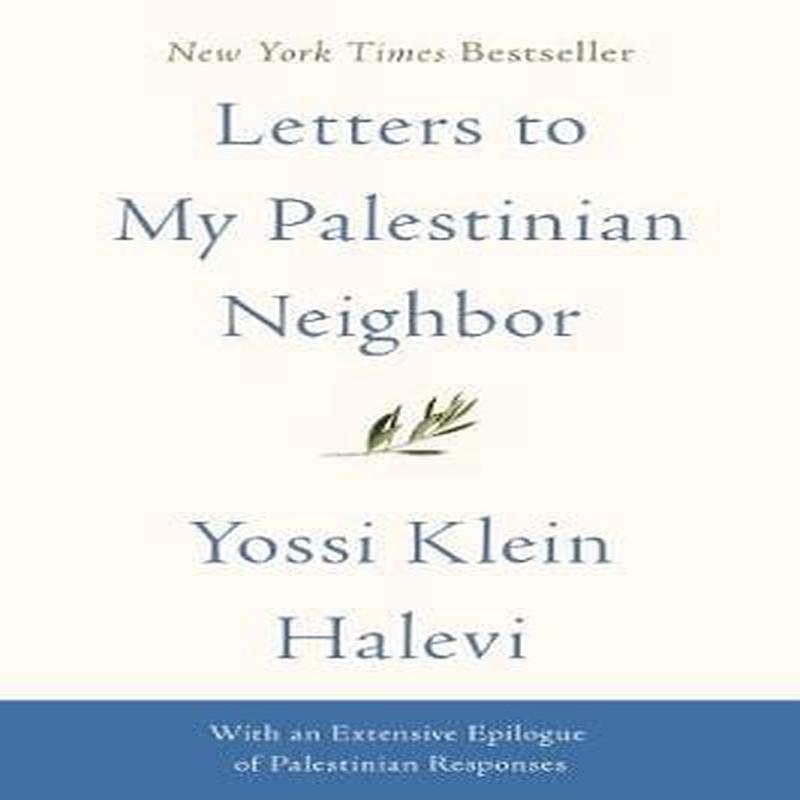 Yossi Klein Halevi: Letters To My Palestinian Neighbor [2019]