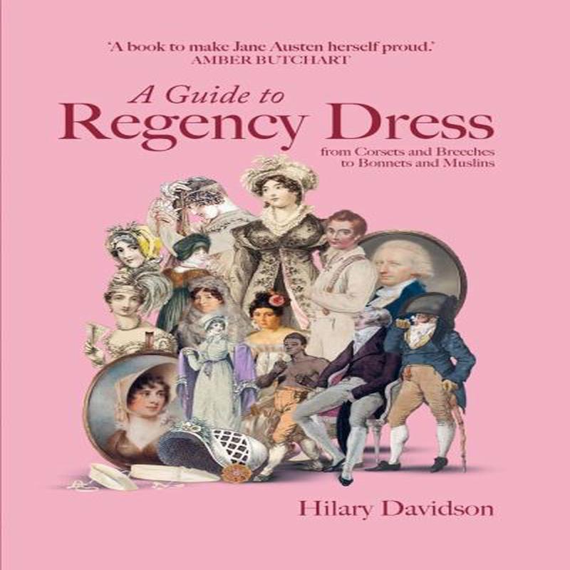 A Guide to Regency Dress Hilary Davidson