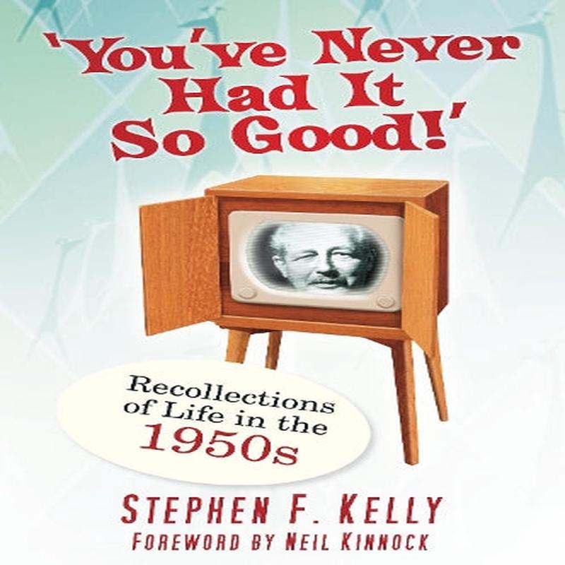 Youve Never Had It So Good: Recollections Of Life In The 1950S