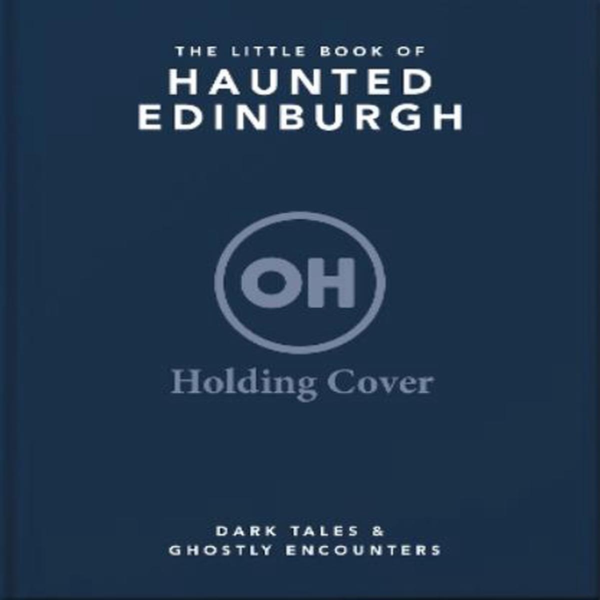 The Little Book of Haunted Edinburgh
