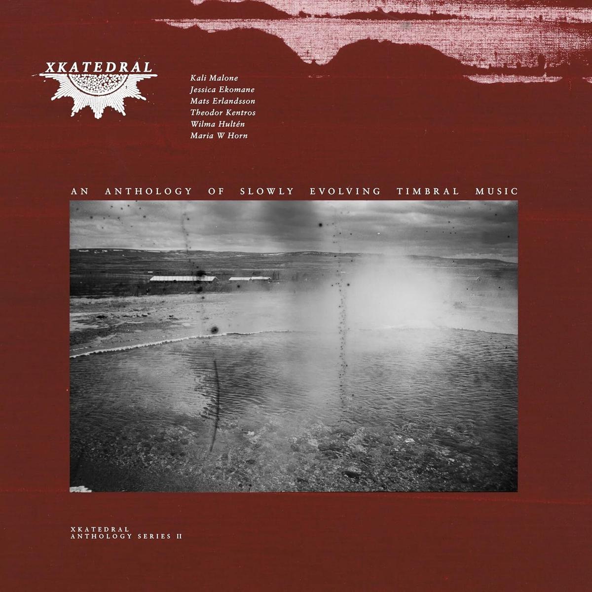 Xkatedral Anthology Series II: An Anthology of Slowly Evolving Timbral Music