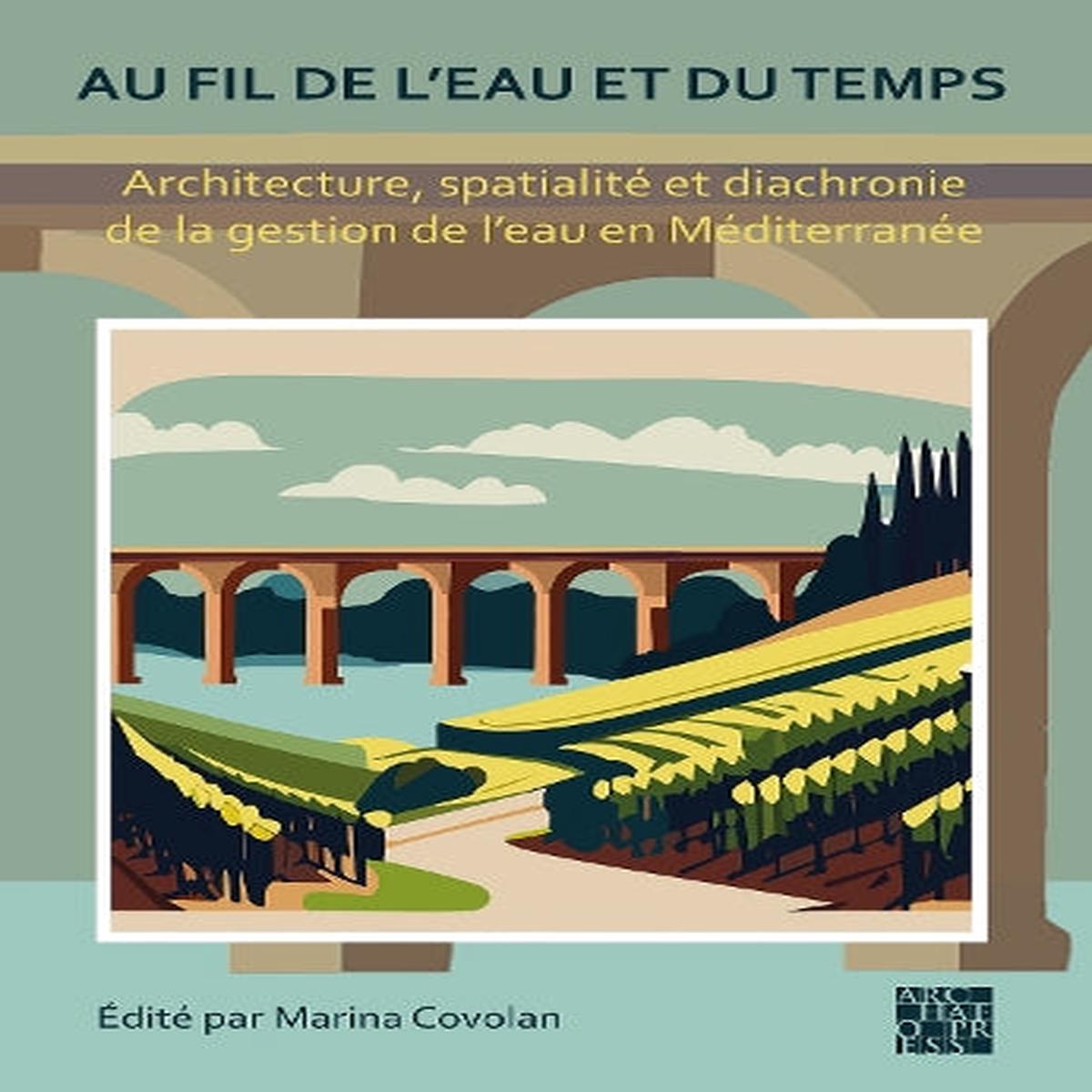 Au fil de l'eau et du temps: Architecture, spatialit et diachronie de la gestion de leau en Mditerrane