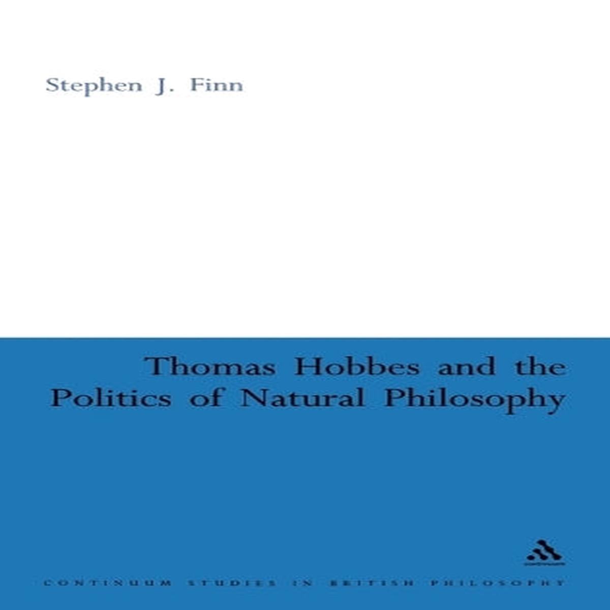 Thomas Hobbes and the Politics of Natural Philosophy (Continuum Studies in British Philosophy