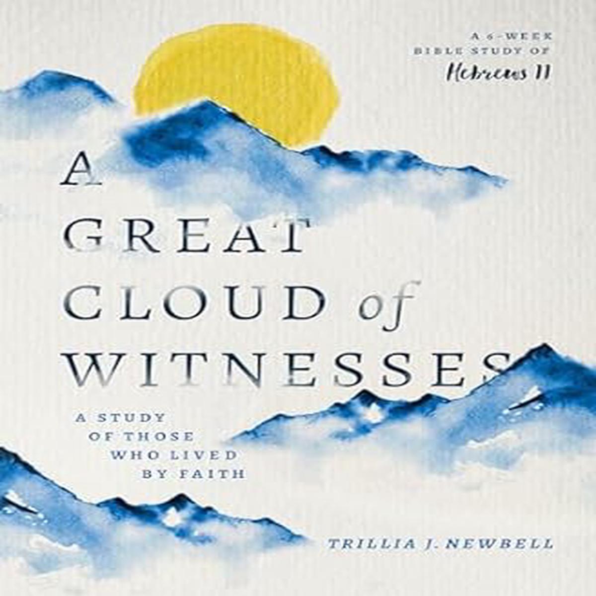 A Great Cloud of Witnesses: A Study of Those Who Lived by Faith