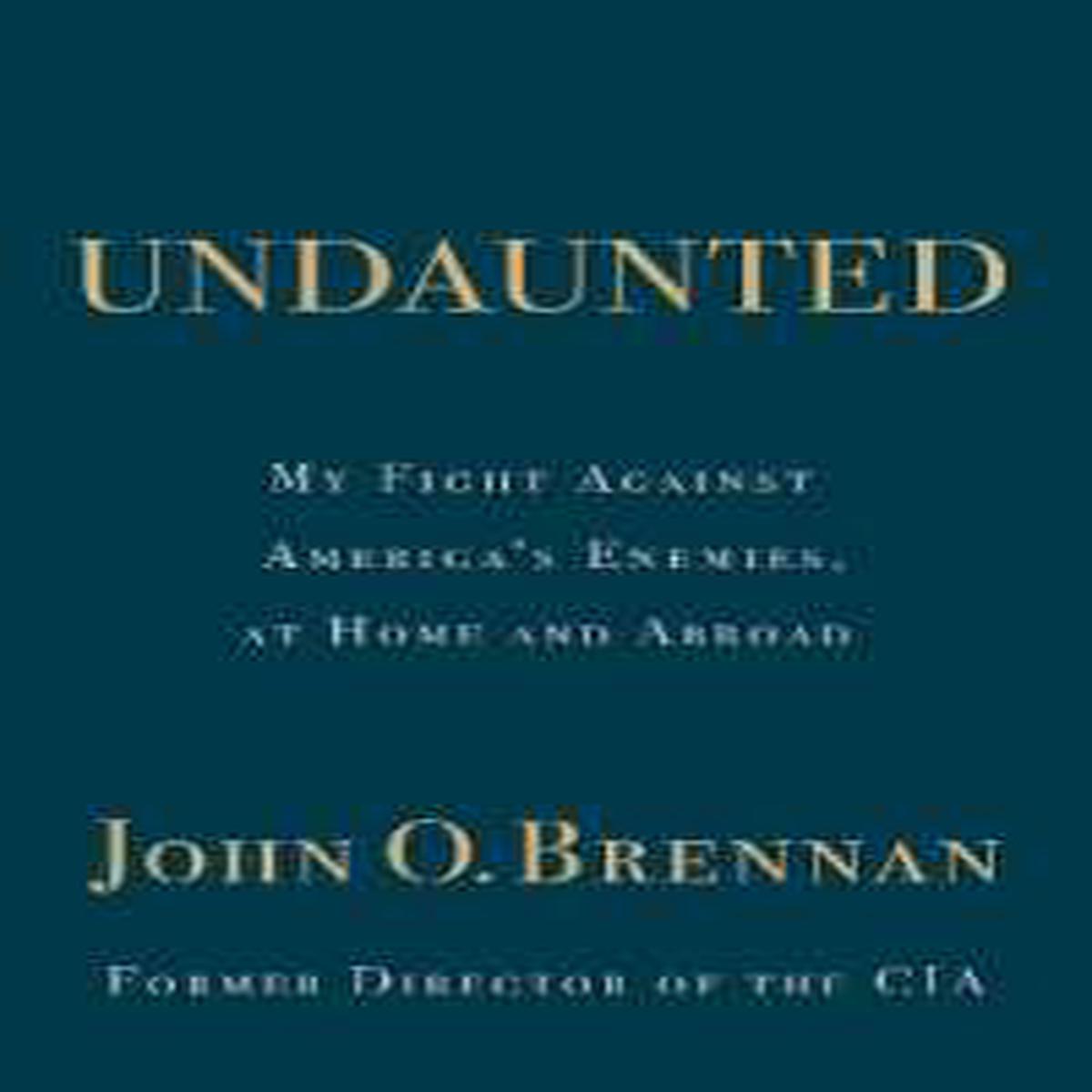 Undaunted: My Fight Against America's Enemies, At Home and Abroad
