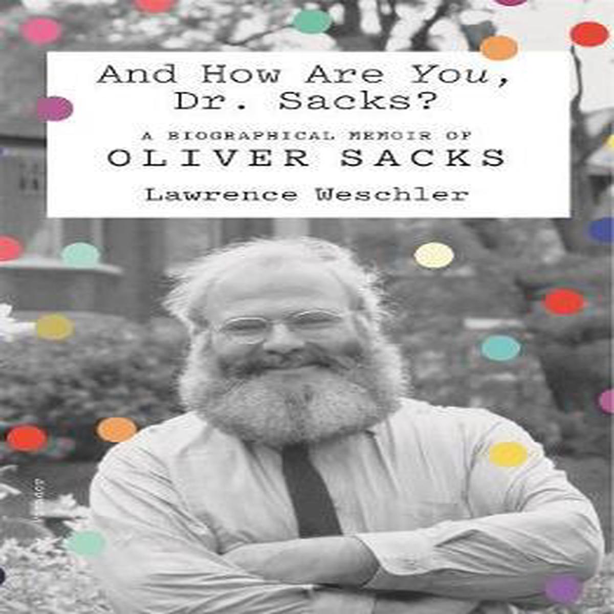 And How Are You, Dr. Sacks? : A Biographical Memoir of Oliver Sacks