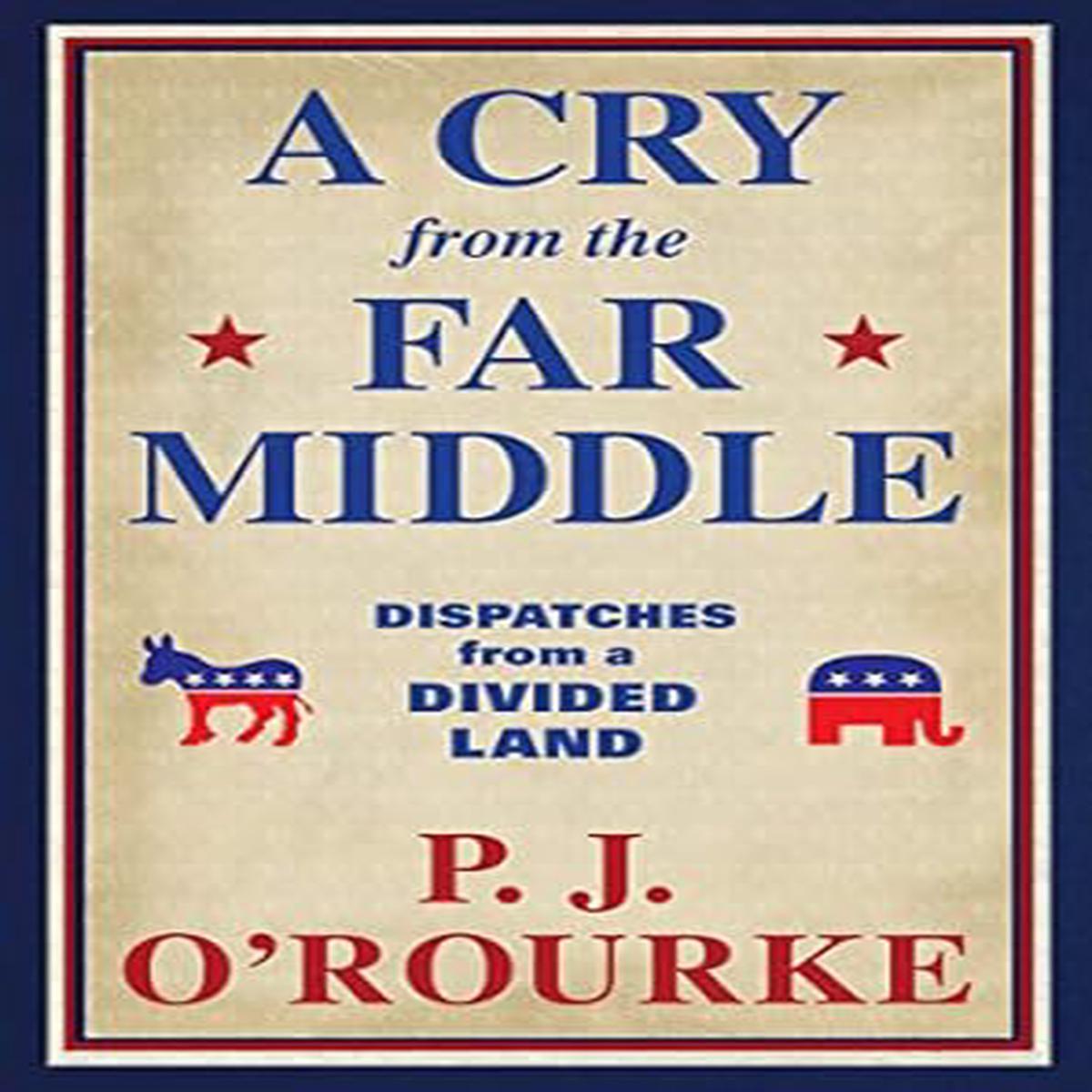 A Cry from the Far Middle: Dispatches from a Divided Land