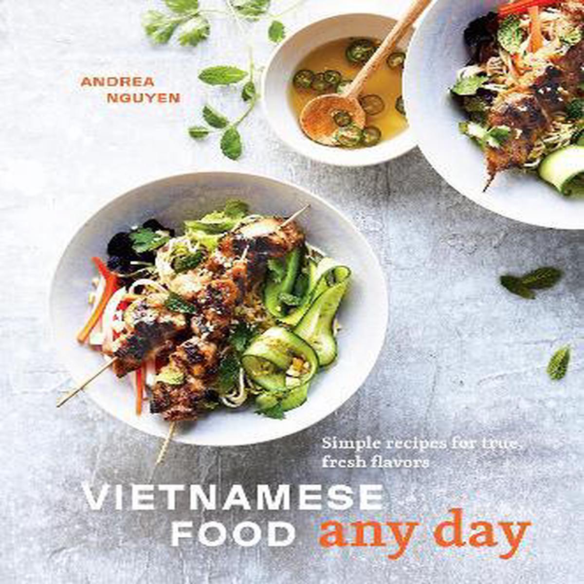 Vietnamese Food Any Day : Simple Recipes for True, Fresh Flavors