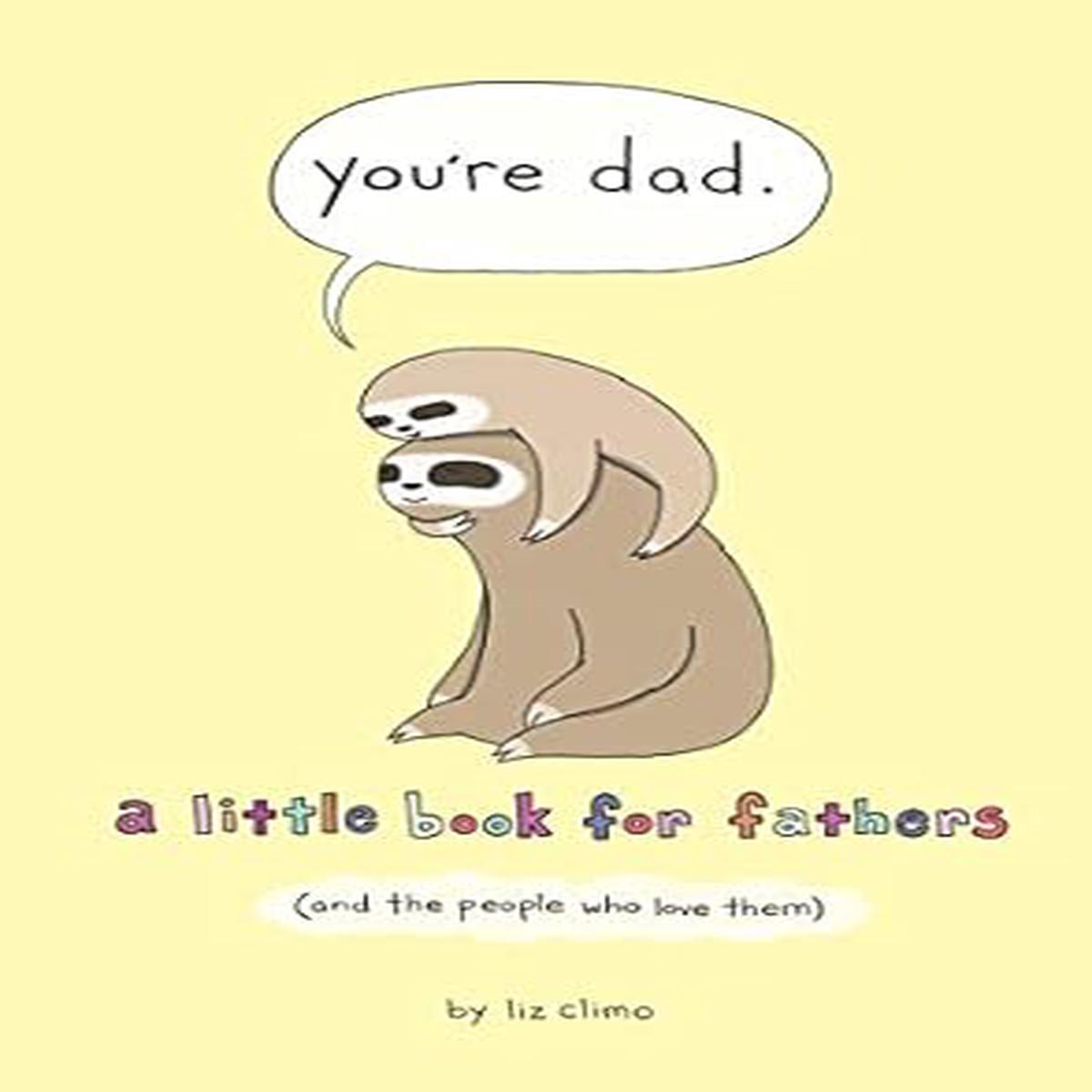You're Dad: A Little Book for Fathers (And the People Who Love Them)