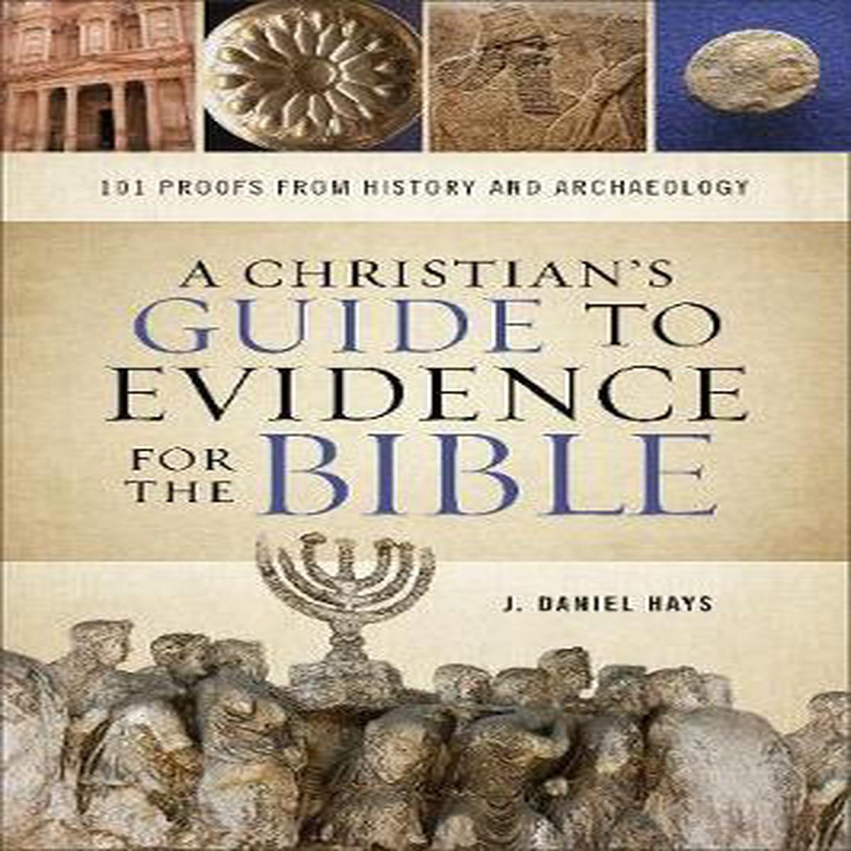 A Christian's Guide to Evidence for the Bible : 101 Proofs from History and Archaeology