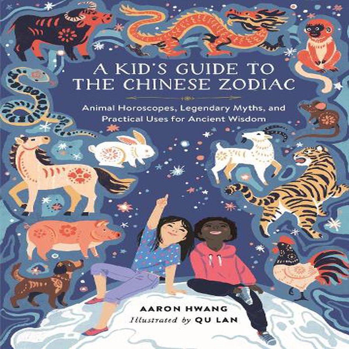 A Kid8217s Guide to the Chinese Zodiac Animal Horoscopes Legendary Myths and Practical Uses for Ancient Wisdom